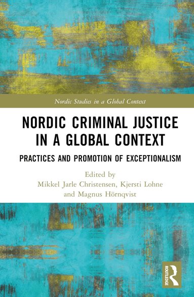 Mikkel Jarle Christensen, Kjersti Lohne, Magnus Hörnqvist - Nordic Criminal Justice in a Global Context, Inbunden