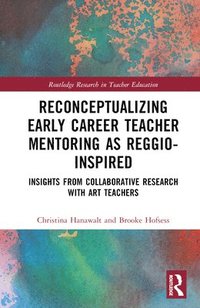 bokomslag Reconceptualizing Early Career Teacher Mentoring as Reggio-Inspired