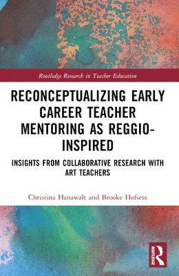 Christina Hanawalt, Brooke Hofsess - Reconceptualizing Early Career Teacher Mentoring as Reggio-Inspired, Häftad