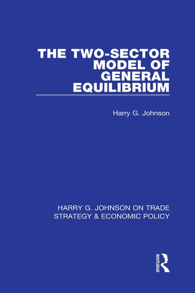 Harry G. Johnson - Two-Sector Model of General Equilibrium, Inbunden