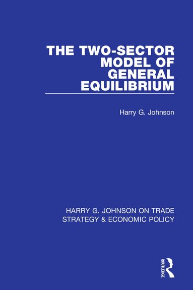 Harry G. Johnson - Two-Sector Model of General Equilibrium, Häftad