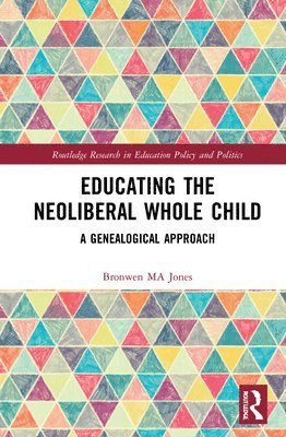 bokomslag Educating the Neoliberal Whole Child