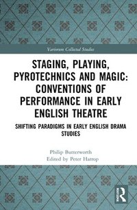 bokomslag Staging, Playing, Pyrotechnics and Magic: Conventions of Performance in Early English Theatre
