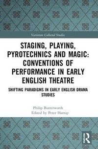 bokomslag Staging, Playing, Pyrotechnics and Magic: Conventions of Performance in Early English Theatre