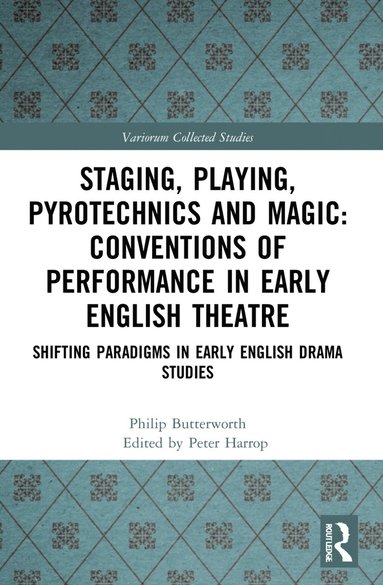 bokomslag Staging, Playing, Pyrotechnics and Magic: Conventions of Performance in Early English Theatre