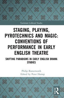Philip Butterworth, Peter Harrop - Staging, Playing, Pyrotechnics and Magic: Conventions of Performance in Early English Theatre, Häftad
