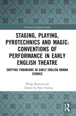 Staging, Playing, Pyrotechnics and Magic: Conventions of Performance in Early English Theatre 1