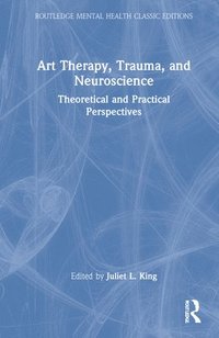 bokomslag Art Therapy, Trauma, and Neuroscience