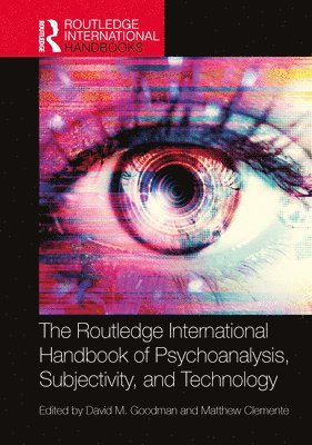 The Routledge International Handbook of Psychoanalysis, Subjectivity, and Technology 1