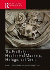 bokomslag The Routledge Handbook of Museums, Heritage, and Death