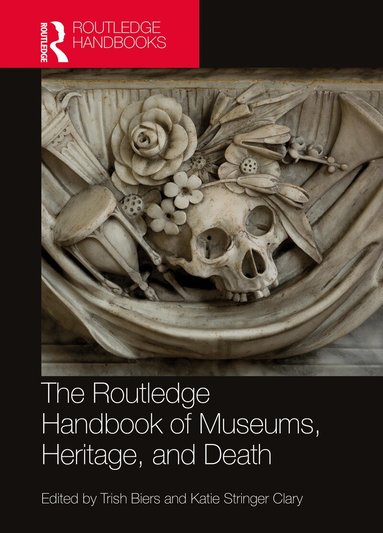 Trish Biers, Katie Stringer Clary - Routledge Handbook of Museums, Heritage, and Death, Häftad
