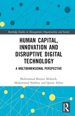 Muhammad Shujaat Mubarik, Muhammad Shahbaz, Qaisar Abbas, Pakistan.) Shujaat Mubarik, Muhammad (Institute of Business Management - Human Capital, Innovation and Disruptive Digital Technology, Inbunden
