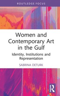 bokomslag Women and Contemporary Art in the Gulf