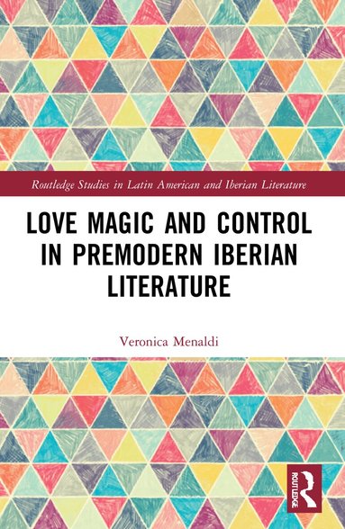 Veronica Menaldi - Love Magic and Control in Premodern Iberian Literature, Häftad
