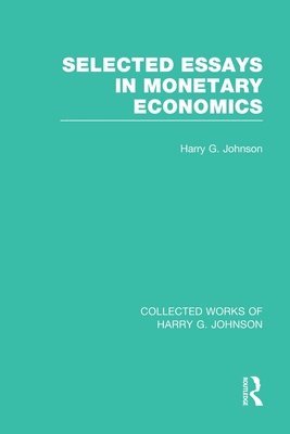 bokomslag Selected Essays in Monetary Economics  (Collected Works of Harry Johnson)