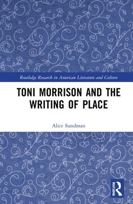 bokomslag Toni Morrison and the Writing of Place