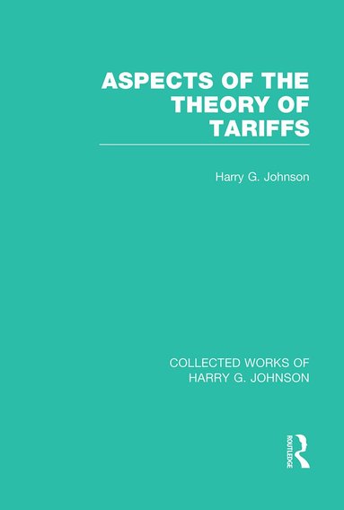 Harry Johnson - Aspects of the Theory of Tariffs (Collected Works of Harry Johnson), Häftad