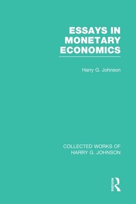 bokomslag Essays in Monetary Economics  (Collected Works of Harry Johnson)