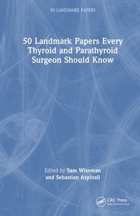 bokomslag 50 Landmark Papers every Thyroid and Parathyroid Surgeon Should Know