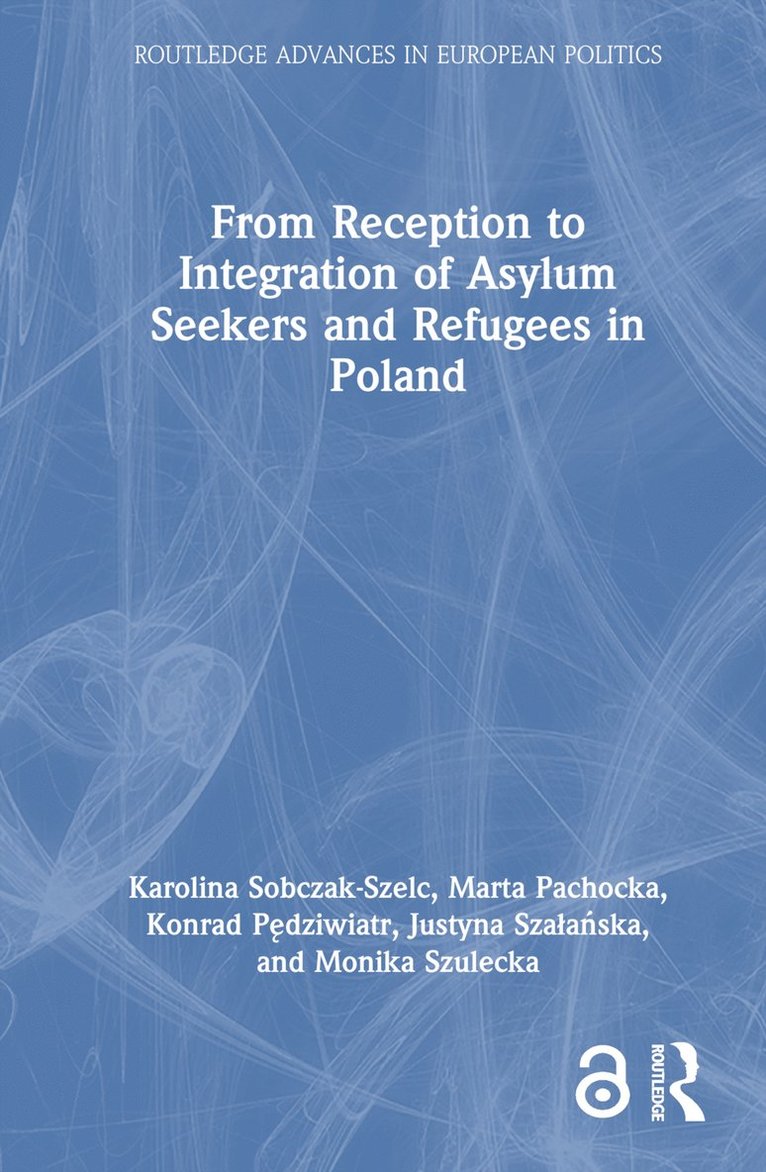 Karolina Sobczak-Szelc, Marta Pachocka, Konrad Pędziwiatr, Justyna Szałańska, Monika Szulecka, Poland) Sobczak-Szelc, Karolina (University of Warsaw, Poland) Pachocka, Marta (University of Warsaw, Poland) Pedziwiatr, Konrad (Cracow University of Economics, Poland) Szalanska, Justyna (University of Warsaw, Poland) Szulecka, Monika (Polish Academy of Sciences - From Reception to Integration of Asylum Seekers and Refugees in Poland, Inbunden