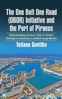 bokomslag The One Belt One Road (OBOR) Initiative and the Port of Piraeus
