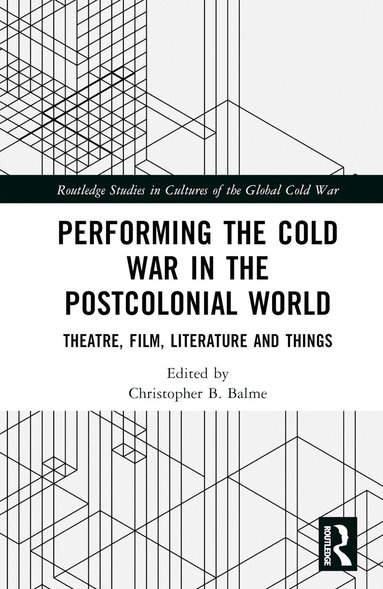 Christopher B. Balme - Performing the Cold War in the Postcolonial World, Inbunden
