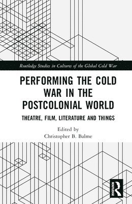 Performing the Cold War in the Postcolonial World 1