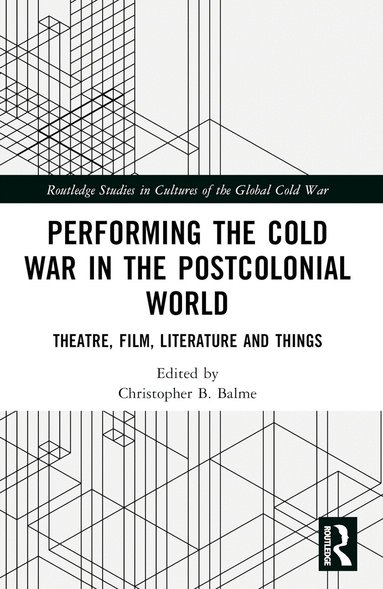 Christopher B. Balme - Performing the Cold War in the Postcolonial World, Häftad
