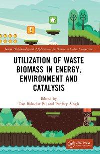 bokomslag Utilization of Waste Biomass in Energy, Environment and Catalysis