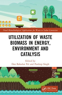 Dan Bahadur Pal, Pardeep Singh, India.) Pal, Dan Bahadur (Birla Institute of Technology Mesra, Jharkhand, India.) Singh, Pardeep (PGDAV college, University of Delhi New Delhi - Utilization of Waste Biomass in Energy, Environment and Catalysis, Häftad