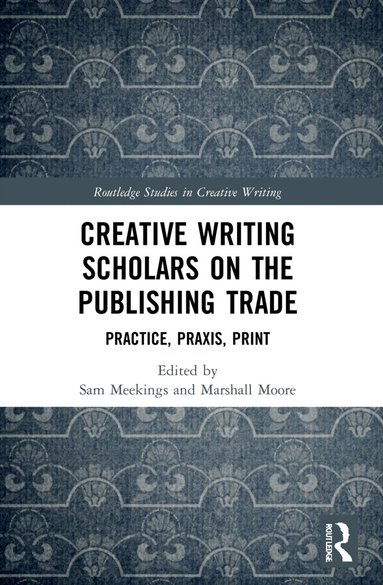 Sam Meekings, Marshall Moore - Creative Writing Scholars on the Publishing Trade, Häftad