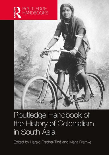 Harald Fischer-Tiné, Maria Framke - Routledge Handbook of the History of Colonialism in South Asia, Häftad