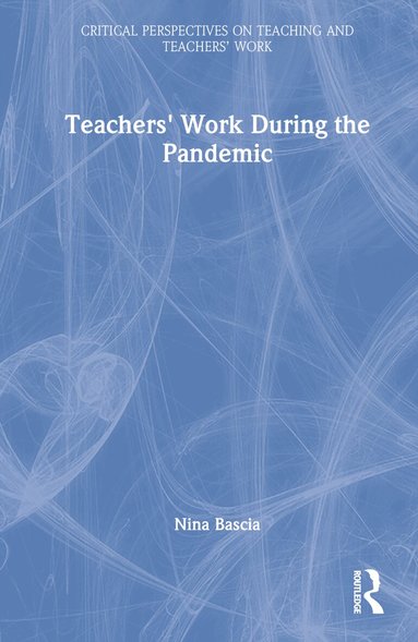 Nina Bascia - Teachers' Work During the Pandemic, Inbunden