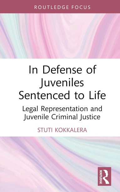 Stuti Kokkalera - In Defense of Juveniles Sentenced to Life, Inbunden