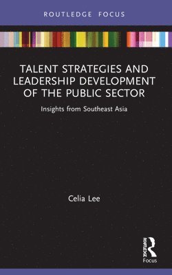 Celia Lee, Singapore) Lee, Celia (Nanyang Technological University - Talent Strategies and Leadership Development of the Public Sector, Häftad