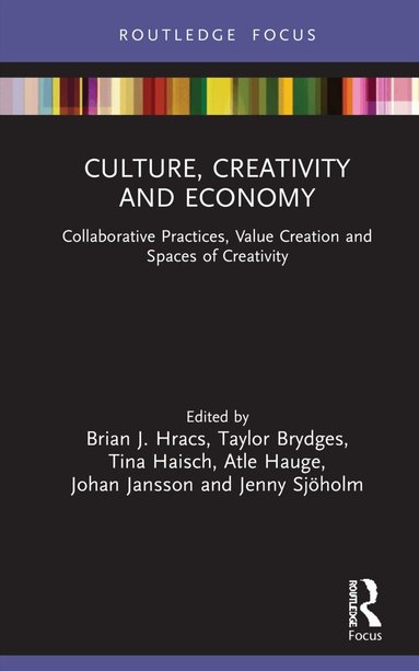Brian J. Hracs, Taylor Brydges, Tina Haisch, Atle Hauge, Johan Jansson, Jenny Sjoholm - Culture, Creativity and Economy, Inbunden