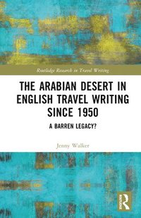 bokomslag The Arabian Desert in English Travel Writing Since 1950