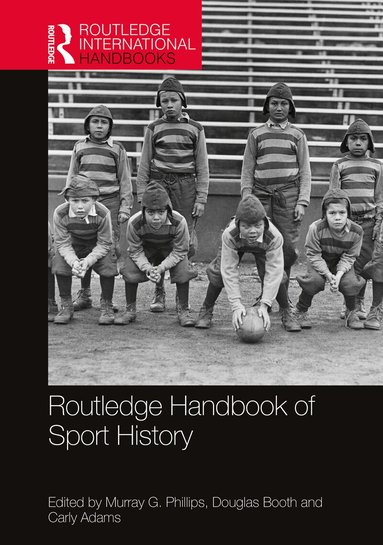 Murray G. Phillips, Douglas Booth, Carly Adams - Routledge Handbook of Sport History, Häftad