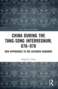 bokomslag China during the Tang-Song Interregnum, 878978