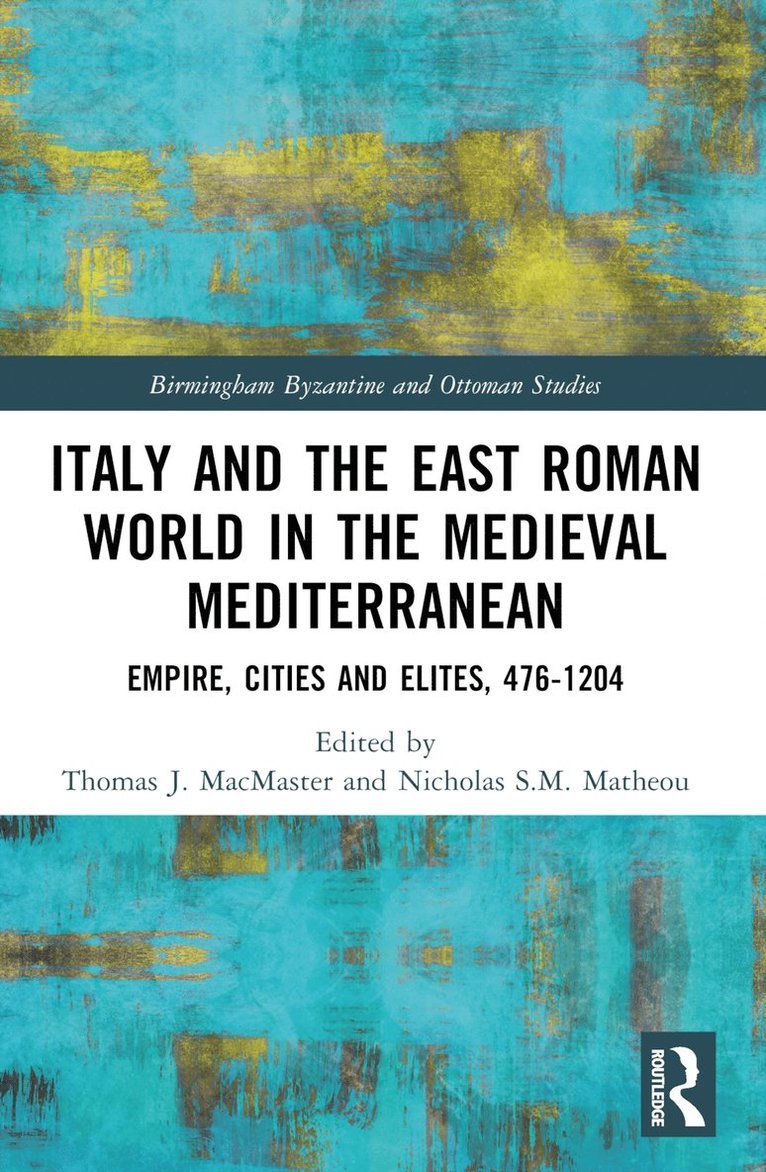 Thomas J. MacMaster, Nicholas S.M. Matheou, Nicholas S. M. Matheou, Thomas J. Macmaster - Italy and the East Roman World in the Medieval Mediterranean, Häftad