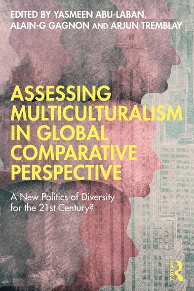 Yasmeen Abu-Laban, Alain-G Gagnon, Arjun Tremblay - Assessing Multiculturalism in Global Comparative Perspective, Häftad