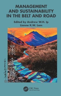 Andrew W.H. Ip, Lianne K.W. Lam, Andrew W. H. Ip, Lianne K. W. Lam - Management and Sustainability in the Belt and Road, Inbunden