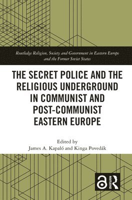 The Secret Police and the Religious Underground in Communist and Post-Communist Eastern Europe 1