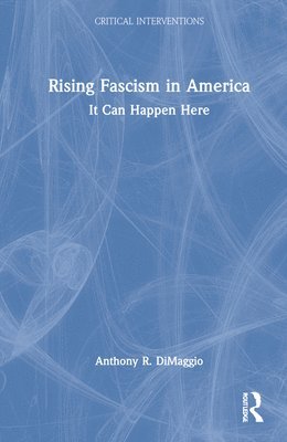 Anthony DiMaggio, Anthony Dimaggio - Rising Fascism in America, Inbunden