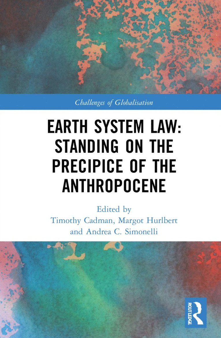 Timothy Cadman, Margot Hurlbert, Andrea C. Simonelli, Australia) Cadman, Timothy (Griffith University, Canada) Hurlbert, Margot (Johnson-Shoyama Graduate School of Public Policy, USA) Simonelli, Andrea C. (Virginia Commonwealth University - Earth System Law: Standing on the Precipice of the Anthropocene, Inbunden