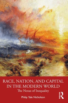 Philip Y. Nicholson - Race, Nation, and Capital in the Modern World, Häftad