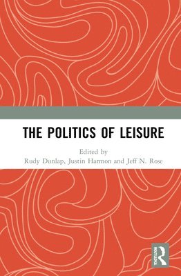 Rudy Dunlap, Justin Harmon, Jeff N. Rose, Jeff N Rose - Politics of Leisure, Inbunden