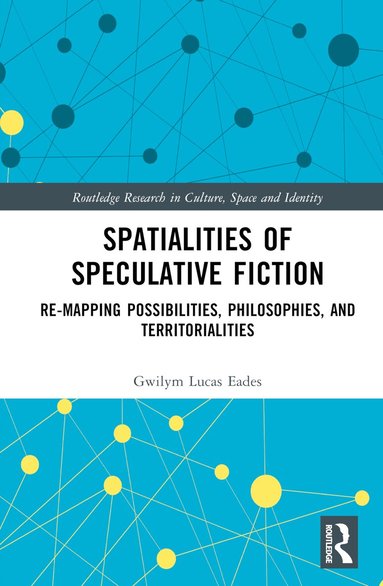 Gwilym Lucas Eades - Spatialities of Speculative Fiction, Inbunden