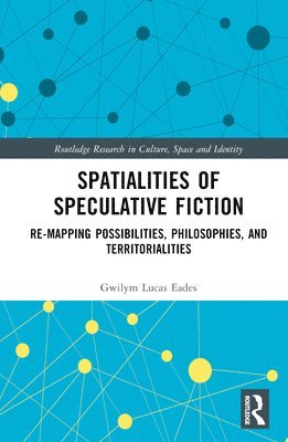 Gwilym Lucas Eades, UK) Eades, Gwilym Lucas (Royal Holloway University - Spatialities of Speculative Fiction, Inbunden
