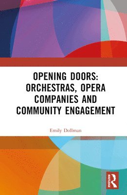 bokomslag Opening Doors: Orchestras, Opera Companies and Community Engagement